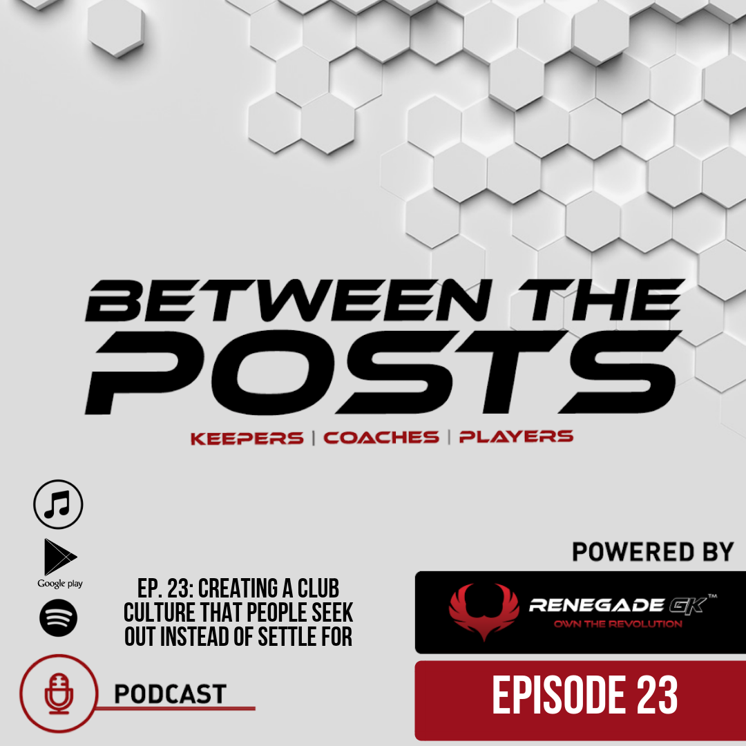 Between The Posts Ep. 23: Creating A Club Culture That People Seek Out Instead Of Settle For